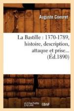 La Bastille: 1370-1789, Histoire, Description, Attaque Et Prise (Ed.1890) af Auguste Coeuret