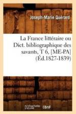 La France Litteraire Ou Dict. Bibliographique Des Savants, T 6, [Me-Pa] (Ed.1827-1839) af Joseph-Marie Quérard