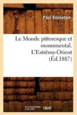 Le Monde Pittoresque Et Monumental. l'Extreme-Orient (Ed.1887) af Paul Bonnetain