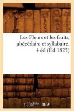 Les Fleurs Et Les Fruits, Abecedaire Et Syllabaire. 4 Ed (Ed.1825) af Sans Auteur