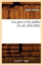 Les Parcs Et Les Jardins (3e Ed.) (Ed.1882) af Andre Lefevre