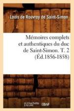 Memoires Complets Et Authentiques Du Duc de Saint-Simon. T. 2 (Ed.1856-1858) af Louis De Rouvroy De Saint-Simon