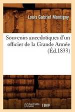 Souvenirs Anecdotiques d'Un Officier de la Grande Armee (Ed.1833) af Louis Gabriel Montigny