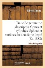 Traite de Geometrie Descriptive. Cones Et Cylindres, Spheres Et Surfaces Du 2nd Degre (Ed.1881-1882) af Adrien Javary