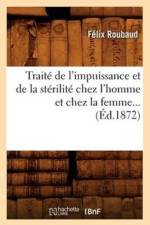 Traite de l'Impuissance Et de la Sterilite Chez l'Homme Et Chez La Femme (Ed.1872) af Félix Roubaud