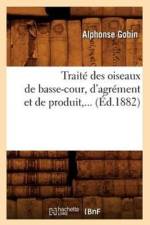 Traite Des Oiseaux de Basse-Cour, d'Agrement Et de Produit (Ed.1882) af Alphonse Gobin