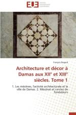 Architecture Et D cor Damas Aux XII Et XIII Si cles. Tome 1 af Bogard-F
