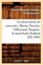Un Demi-Siecle de Souvenirs: Barras, Norvins, Talleyrand, Pasquier, La Marechale Oudinot (Ed.1898) af Charles-Alexandre Geoffroy de Grandmaison