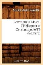 Lettres Sur La Moree, l'Hellespont Et Constantinople T3 (Ed.1820) af Antoine-Laurent Castellan