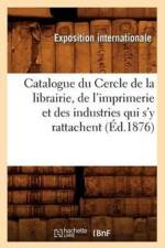Catalogue Du Cercle de la Librairie, de l'Imprimerie Et Des Industries Qui s'y Rattachent (Ed.1876) af Sans Auteur
