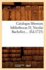 Catalogus Librorum Bibliothecae D. Nicolai Bachelier (Ed.1725) af Sans Auteur