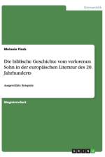 Die Biblische Geschichte Vom Verlorenen Sohn in Der Europaischen Literatur Des 20. Jahrhunderts af Melanie Finck