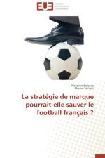 La Strat gie de Marque Pourrait-Elle Sauver Le Football Fran ais ? af Collectif