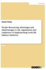 People Resourcing. Advantages and disadvantages to the organisation and employees of implementing work life balance initiatives af Anna Jung