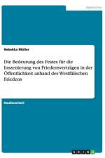 Die Bedeutung des Festes fur die Inszenierung von Friedensvertragen in der OEffentlichkeit anhand des Westfalischen Friedens af Rebekka Müller