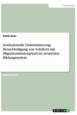 Institutionelle Diskriminierung. Benachteiligung von Schulern mit Migrationshintergrund im deutschen Bildungssystem. af Patrik Grun