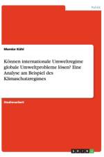 Konnen Internationale Umweltregime Globale Umweltprobleme Losen? Eine Analyse Am Beispiel Des Klimaschutzregimes af Mamke Kühl