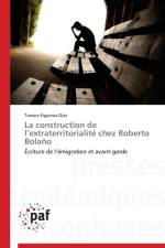 La Construction de L Extraterritorialite Chez Roberto Bolano af Diaz-T