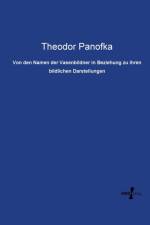 Von den Namen der Vasenbildner in Beziehung zu ihren bildlichen Darstellungen af Theodor Panofka