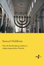 UEber die Beschneidung zunachst in religioes-dogmatischer Hinsicht af Samuel Holdheim