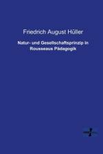 Natur- und Gesellschaftsprinzip in Rousseaus Padagogik af Friedrich August Hüller