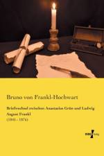 Briefwechsel zwischen Anastasius Grun und Ludwig August Frankl af Bruno Von Frankl-Hochwart
