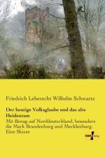 heutige Volksglaube und das alte Heidentum af Friedrich Leberecht Wilhelm Schwartz