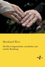 Die Ehe in dogmatischer, moralischer und sozialer Beziehung af Bernhard Rive