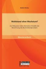 Wohlstand ohne Wachstum? Zur Diskussion uber alternative Modelle der Berechnung des Bruttoinlandprodukts af Andrei Horlau