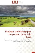 Paysages Arch ologiques Du Plateau Du Sud Du Br sil af Cope-S