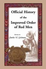 Official History of the Improved Order of Red Men. Compiled Under Authority from the Great Council of the United States by Past Great Incohonees Georg af Charles H Litchman