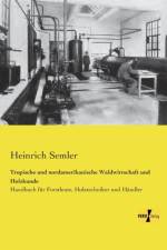 Tropische und nordamerikanische Waldwirtschaft und Holzkunde af Heinrich Semler