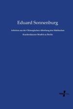 Arbeiten aus der Chirurgischen Abteilung des Stadtischen Krankenhauses Moabit zu Berlin af Dr Sonnenburg