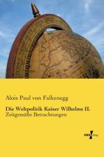 Die Weltpolitik Kaiser Wilhelms II. af Alois Paul Von Falkenegg