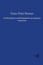 Rechtslehrer und Rechtsschulen im roemischen Kaiserreich af Franz Peter Bremer