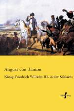 Koenig Friedrich Wilhelm III. in der Schlacht af August Von Janson