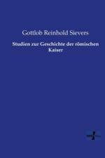 Studien zur Geschichte der roemischen Kaiser af Gottlob Reinhold Sievers
