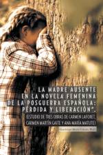 Madre Ausente En La Novela Femenina de La Posguerra Espanola af Guadalupe Maria Cabedo Ph D