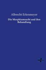 Morphiumsucht und ihre Behandlung af Albrecht Erlenmeyer