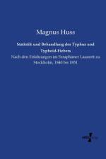 Statistik und Behandlung des Typhus und Typhoid-Fiebers af Magnus Huss