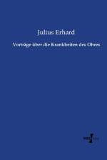 Vortrage uber die Krankheiten des Ohres af Julius Erhard