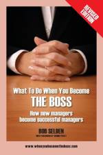 What to Do When You Become the Boss af Bob Selden