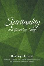 Spirituality and Your Life Story af Bradley Hanson