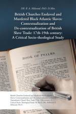 British Churches Enslaved and Murdered Black Atlantic Slaves af Dr R A Milwood Ph D D Min