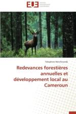 Redevances Forestieres Annuelles Et Developpement Local Au Cameroun af Matchioundji Telesphore
