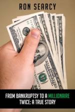 From Bankruptsy to a Millionaire - Twice af Ron Searcy