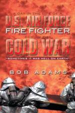 Day in the Life of a U.S. Air Force Fire Fighter During the Cold War af Bob Adams