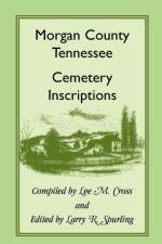 Morgan County, Tennessee Cemetery Inscriptions af Lee M Cross