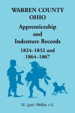 Warren County, Ohio, Apprenticeship and Indenture Records, 1824-1832, 1864-1867 af W Louis Phillips