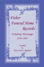 Fisher Funeral Home Records Vicksburg, Mississippi 1854-1867 af Mary Lois S Ragland